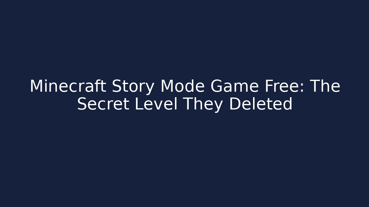Minecraft Story Mode Game Free: The Secret Level They Deleted