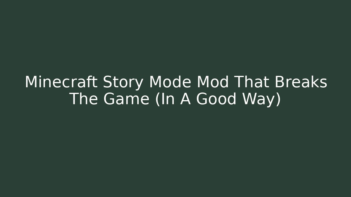 Minecraft Story Mode Mod That Breaks The Game (In A Good Way)