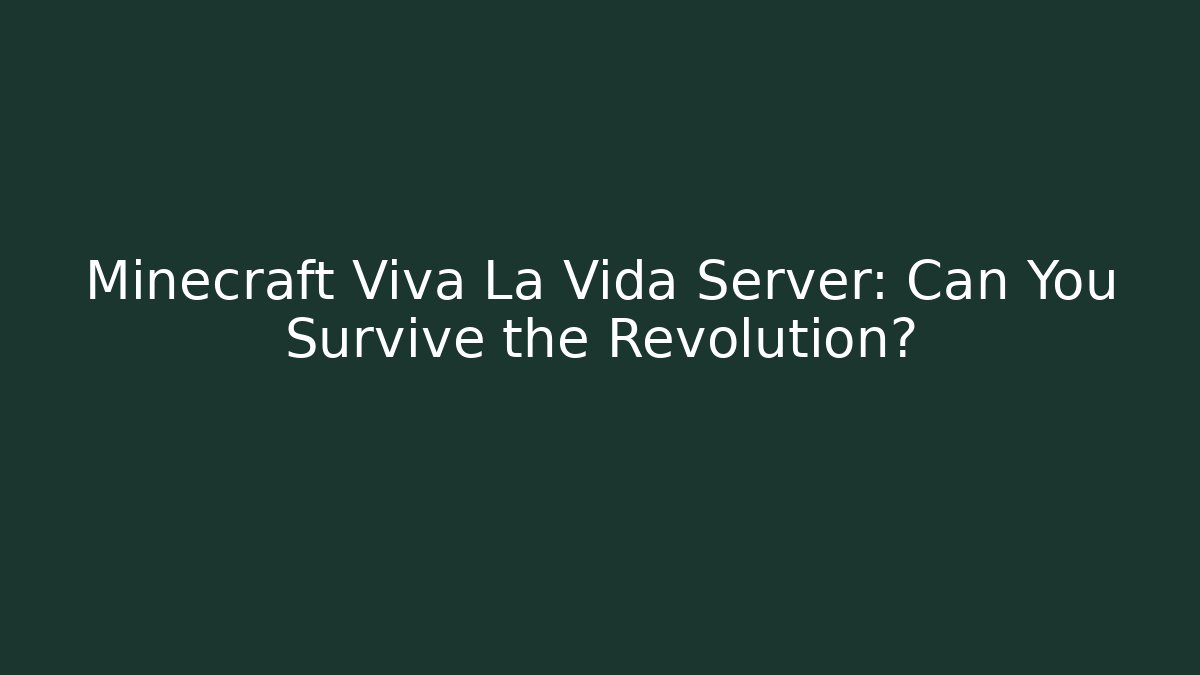 Minecraft Viva La Vida Server: Can You Survive the Revolution? - Felix Cat Insurance