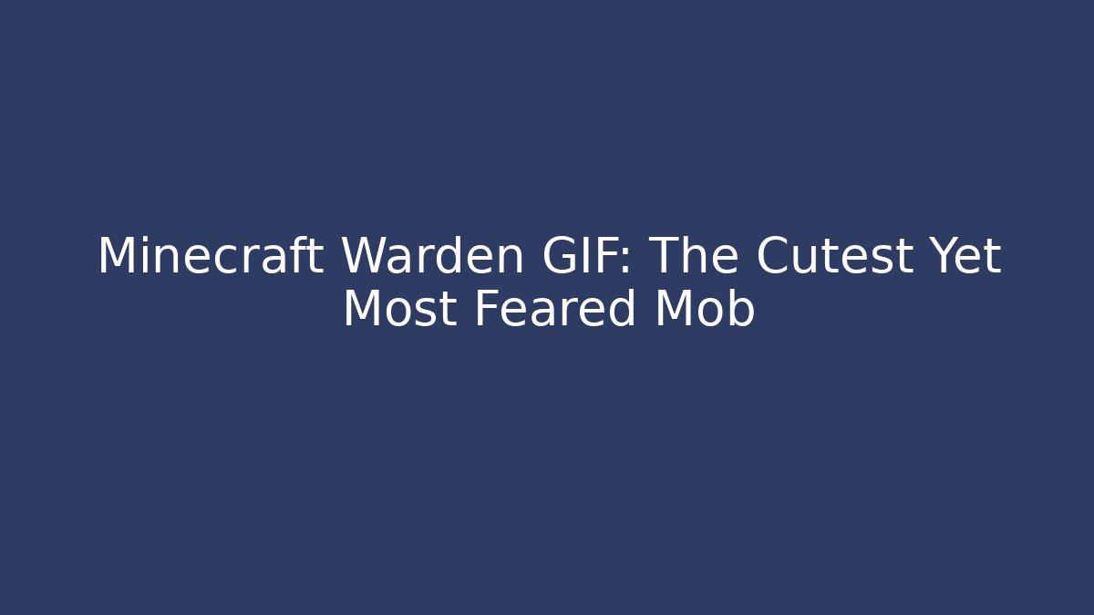 Minecraft Warden GIF: The Cutest Yet Most Feared Mob