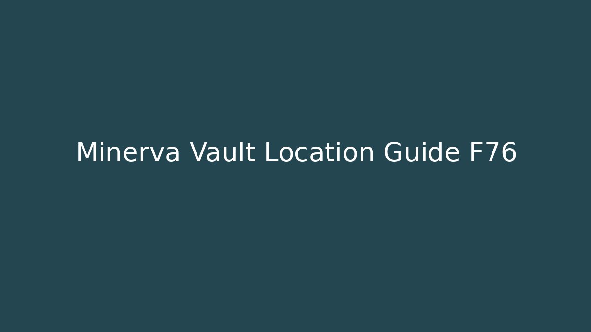 Minerva Vault Location Guide F76