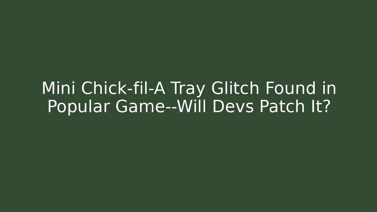 Mini Chick-fil-A Tray Glitch Found in Popular Game—Will Devs Patch It?