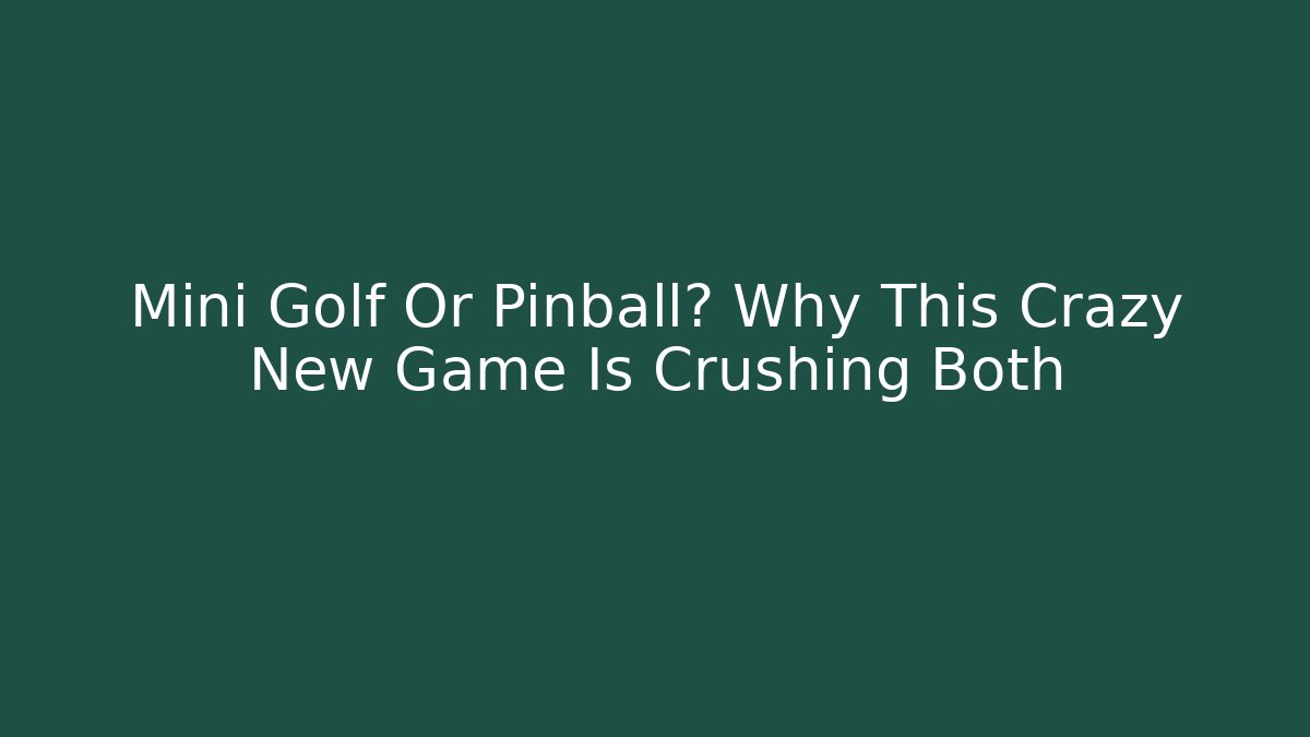 Mini Golf Or Pinball? Why This Crazy New Game Is Crushing Both