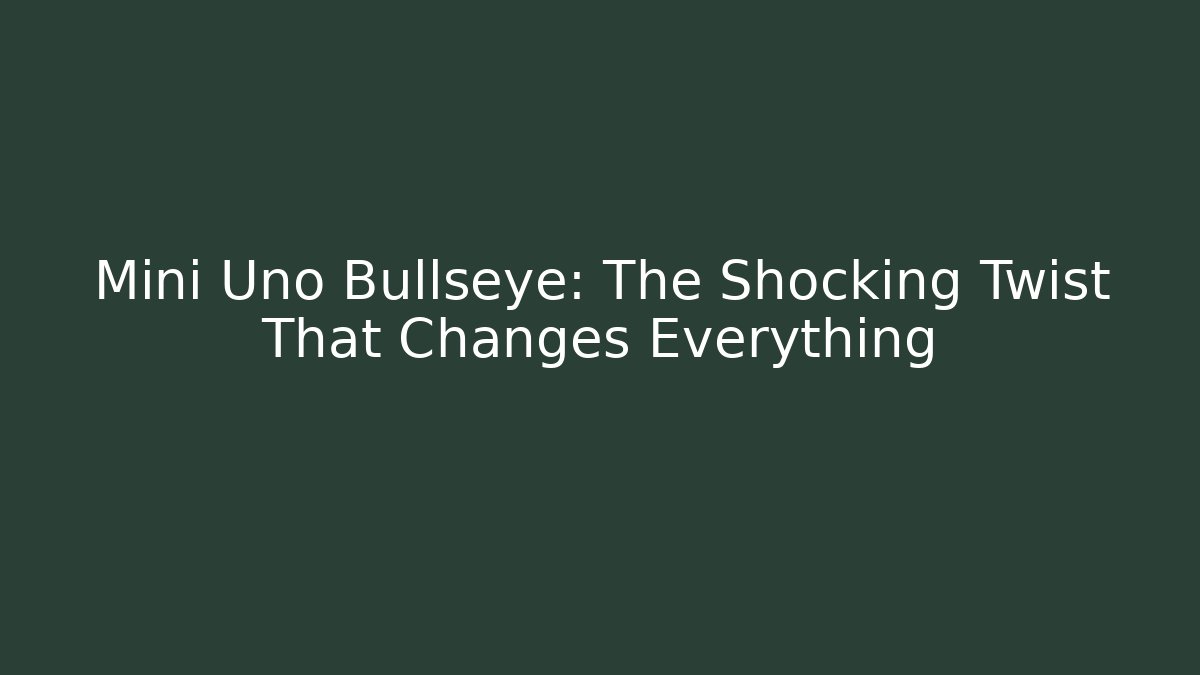 Mini Uno Bullseye: The Shocking Twist That Changes Everything