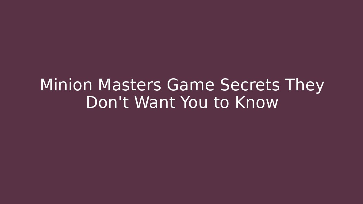 Minion Masters Game Secrets They Don’t Want You to Know