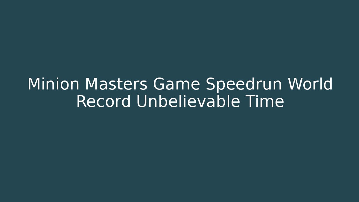 Minion Masters Game Speedrun World Record Unbelievable Time - Felix Cat Insurance