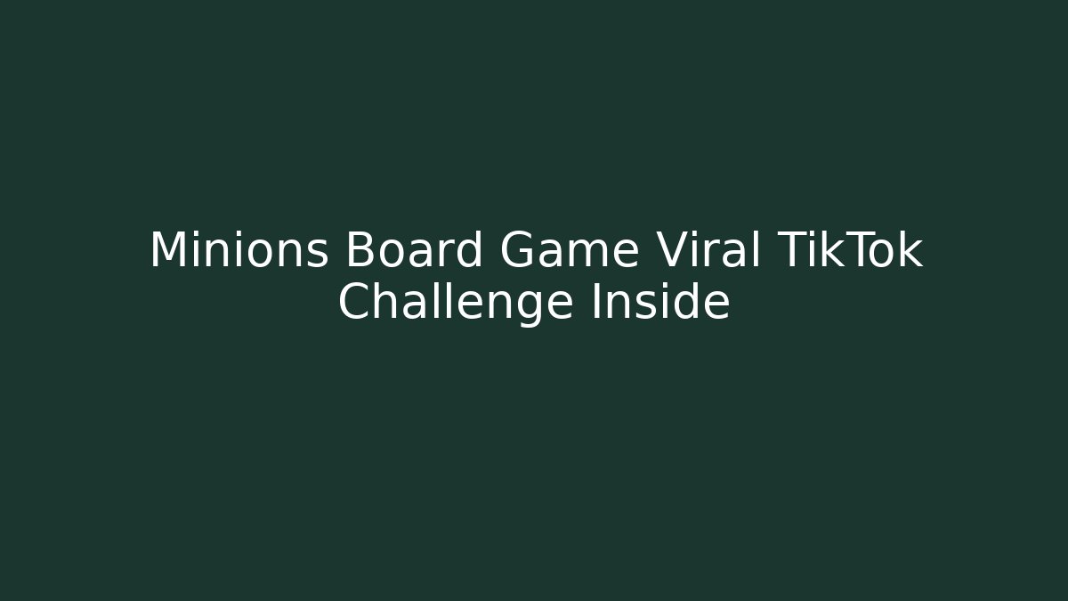 Minions Board Game Viral TikTok Challenge Inside