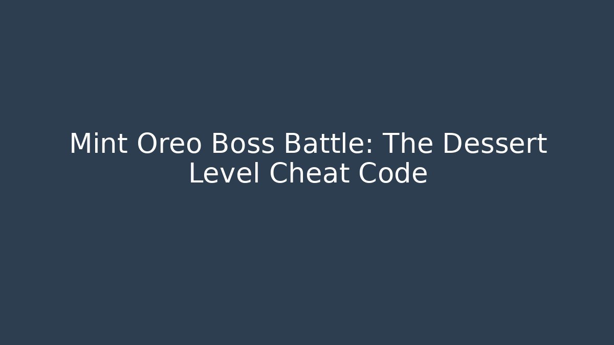 Mint Oreo Boss Battle: The Dessert Level Cheat Code