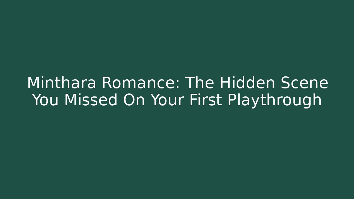 Minthara Romance: The Hidden Scene You Missed On Your First Playthrough
