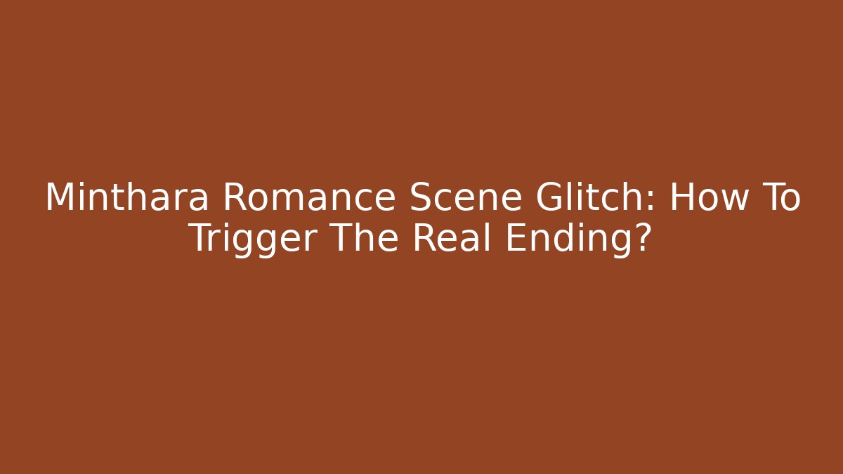 Minthara Romance Scene Glitch: How To Trigger The Real Ending?