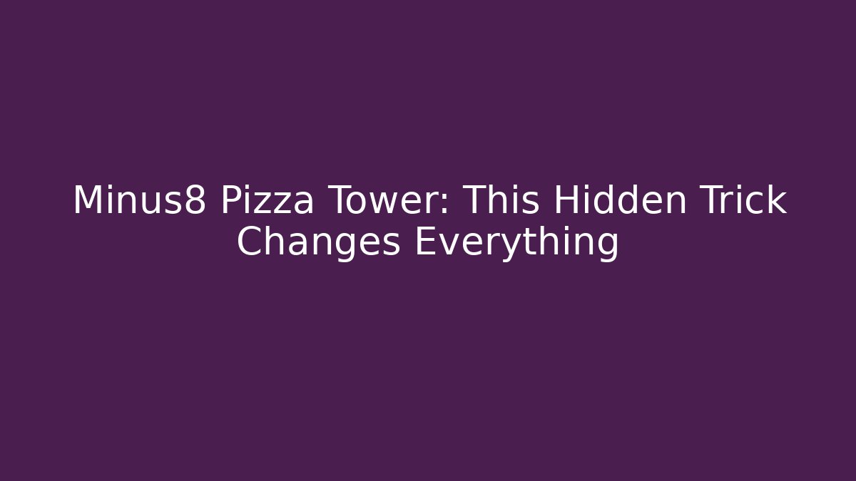 Minus8 Pizza Tower: This Hidden Trick Changes Everything