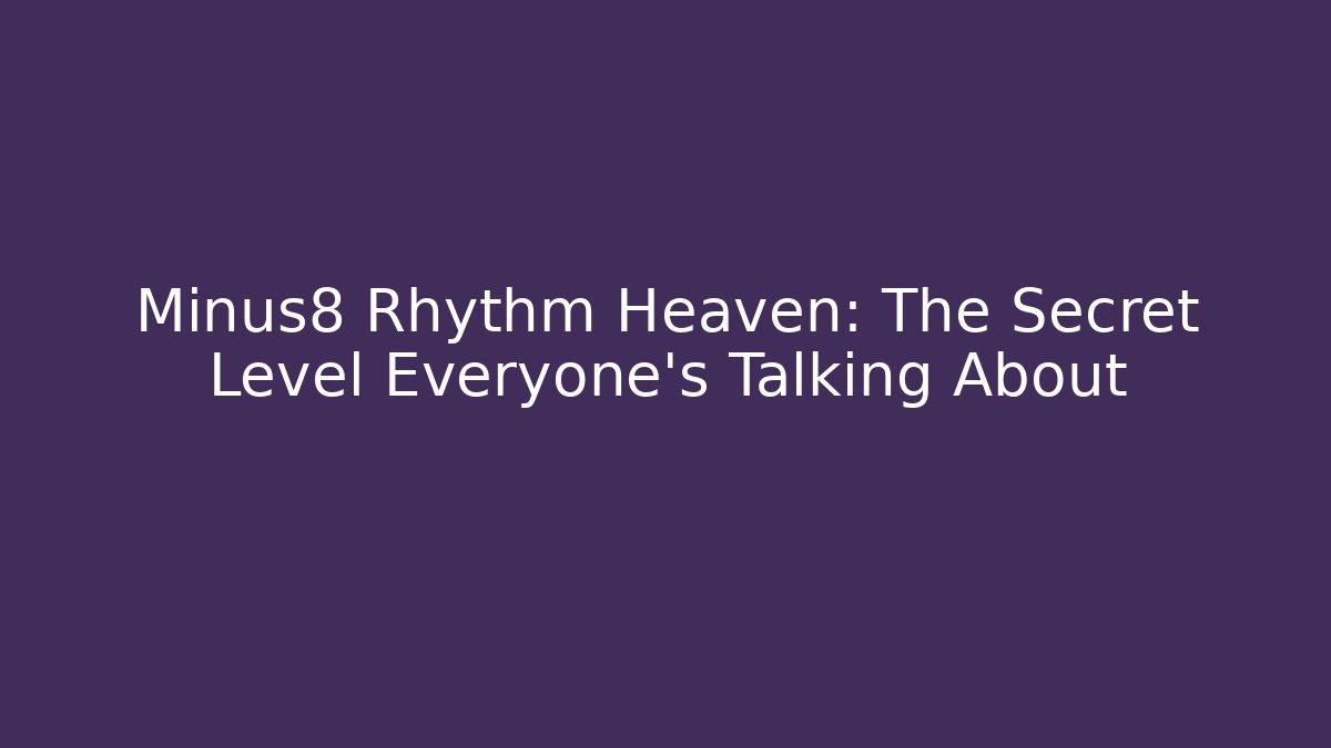 Minus8 Rhythm Heaven: The Secret Level Everyone’s Talking About - Felix Cat Insurance