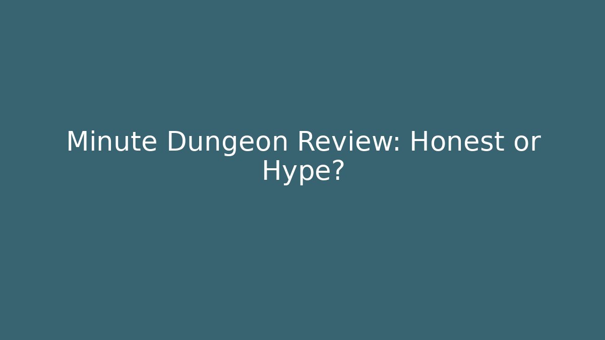 Minute Dungeon Review: Honest or Hype?