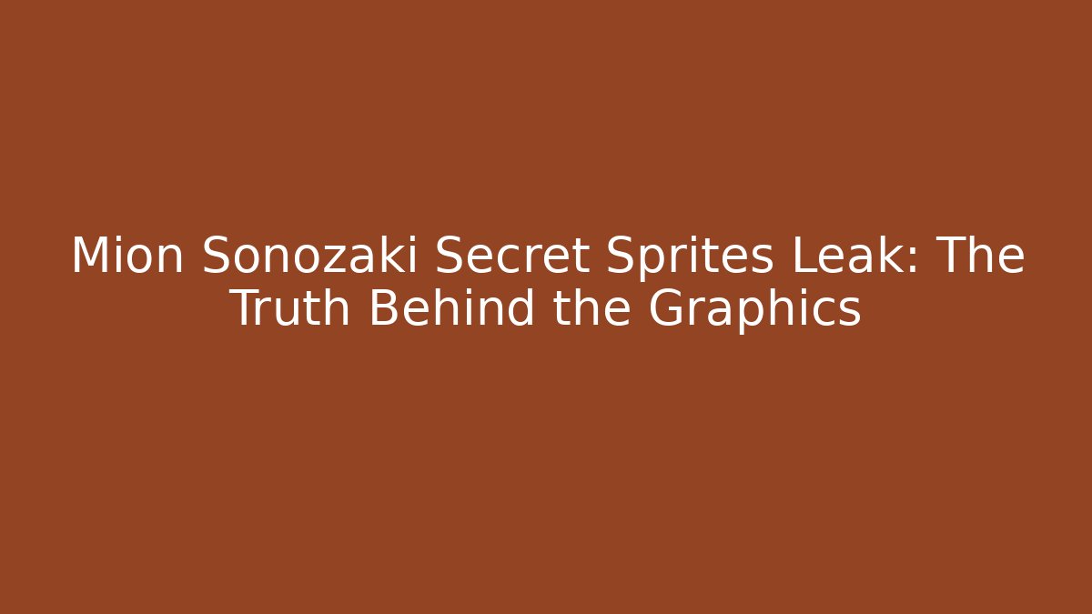 Mion Sonozaki Secret Sprites Leak: The Truth Behind the Graphics