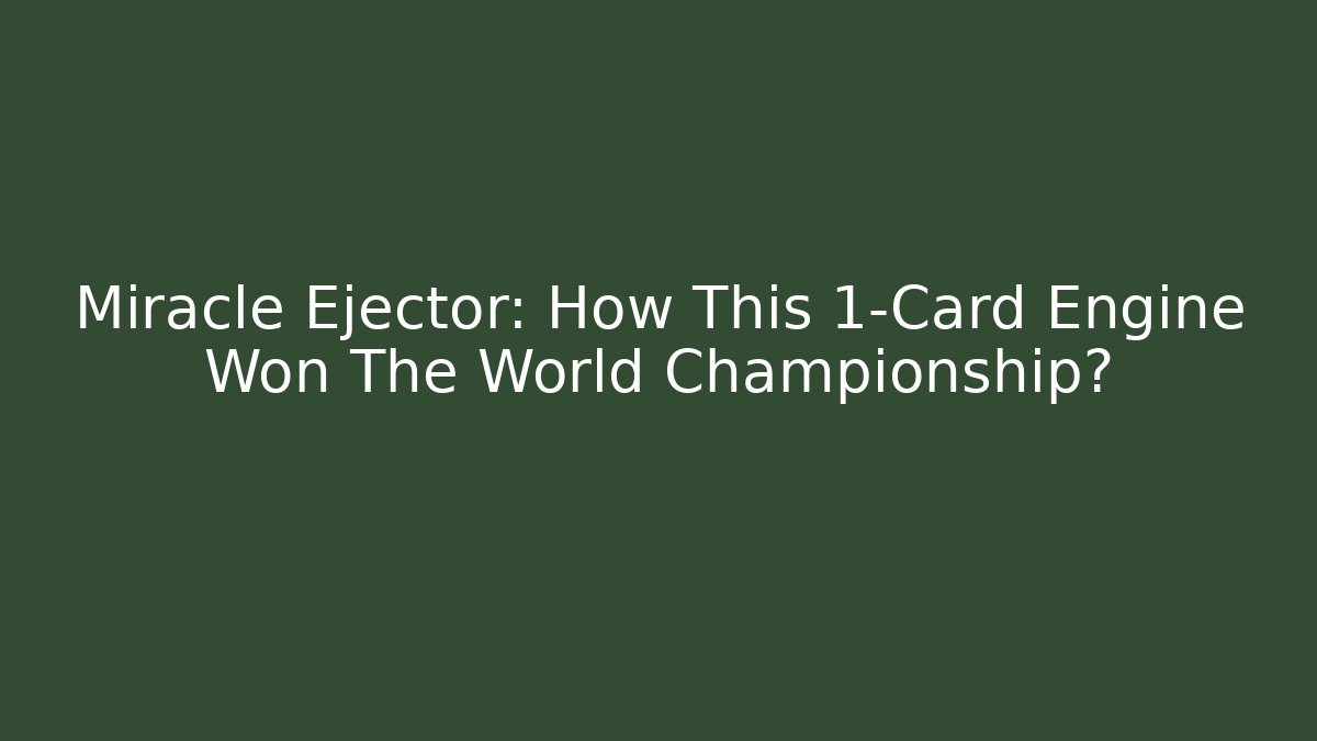 Miracle Ejector: How This 1-Card Engine Won The World Championship? - Felix Cat Insurance