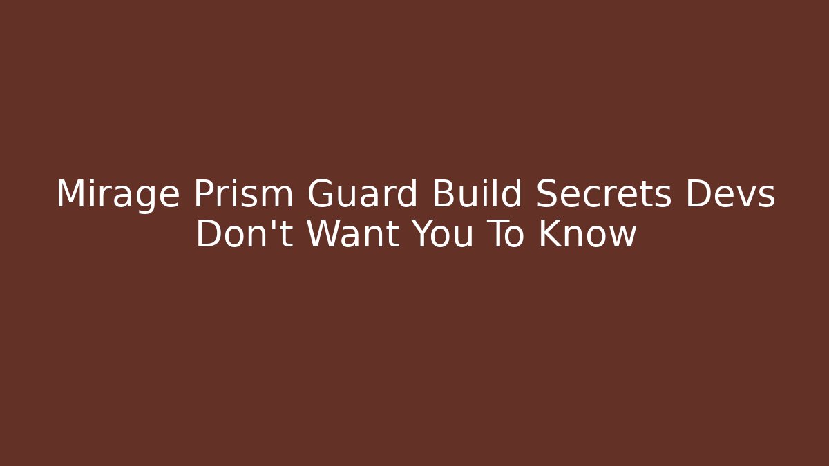 Mirage Prism Guard Build Secrets Devs Don't Want You To Know