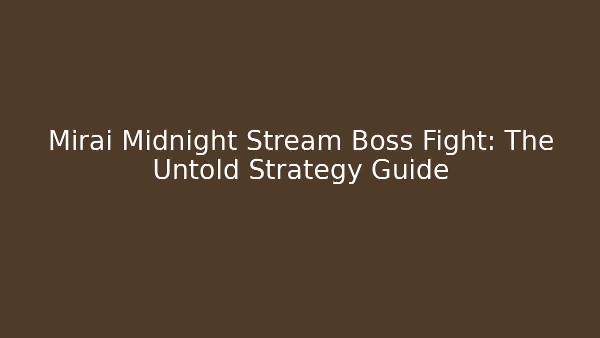 Mirai Midnight Stream Boss Fight: The Untold Strategy Guide