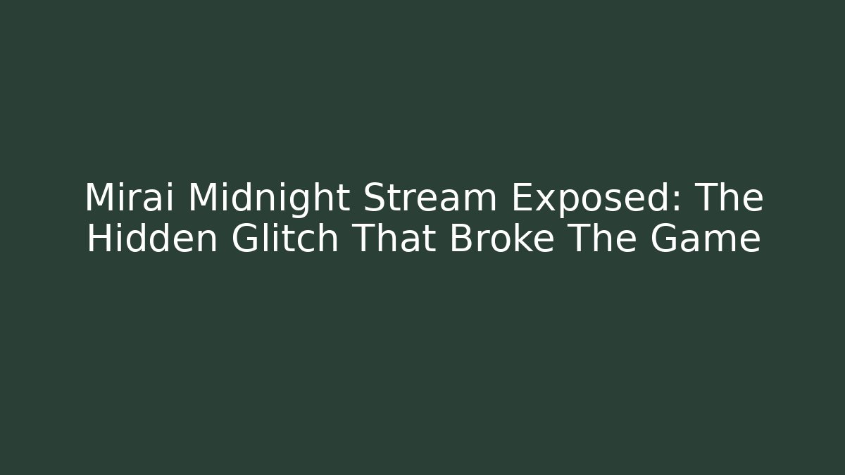 Mirai Midnight Stream Exposed: The Hidden Glitch That Broke The Game