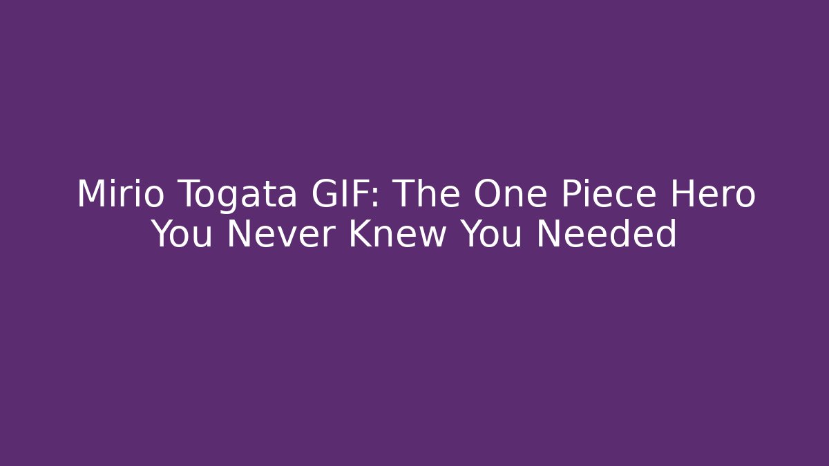 Mirio Togata GIF: The One Piece Hero You Never Knew You Needed
