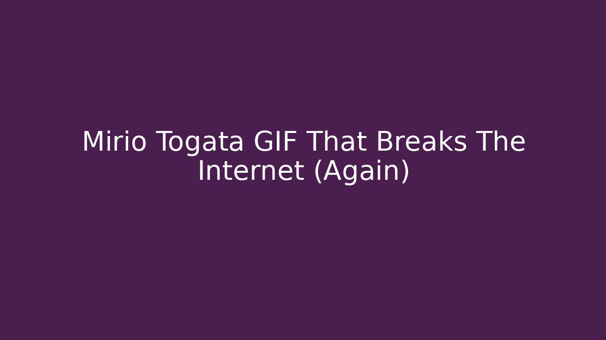 Mirio Togata GIF That Breaks The Internet (Again)