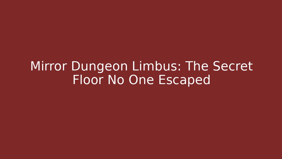 Mirror Dungeon Limbus: The Secret Floor No One Escaped