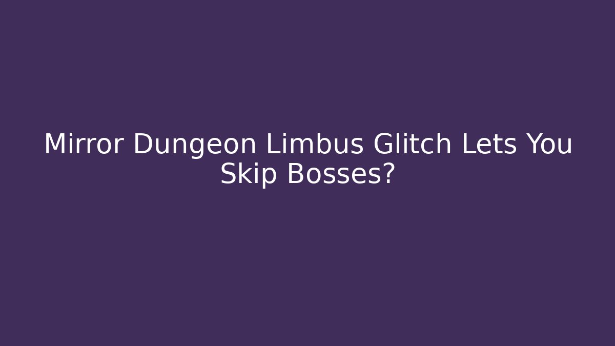 Mirror Dungeon Limbus Glitch Lets You Skip Bosses? - Felix Cat Insurance