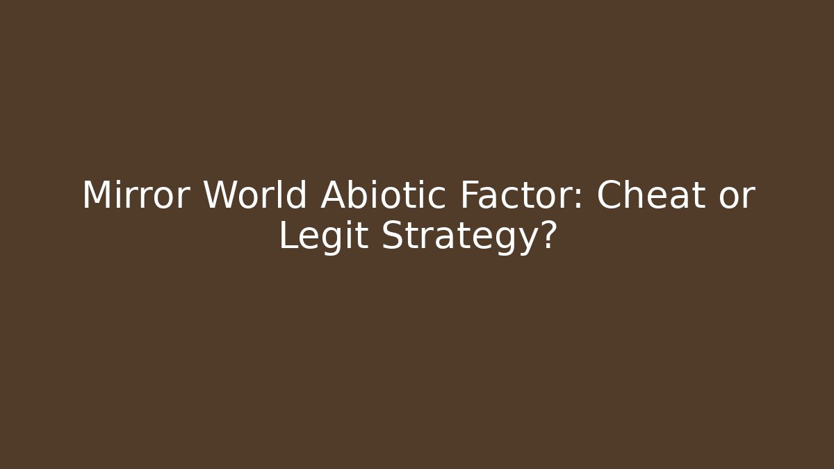 Mirror World Abiotic Factor: Cheat or Legit Strategy? - Felix Cat Insurance