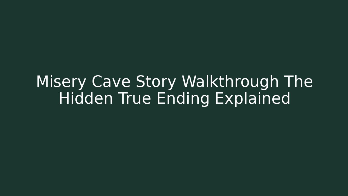 Misery Cave Story Walkthrough The Hidden True Ending Explained - Felix Cat Insurance