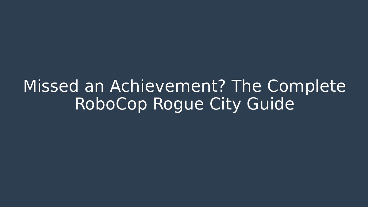 Missed an Achievement? The Complete RoboCop Rogue City Guide