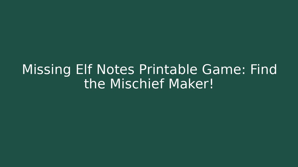 Missing Elf Notes Printable Game: Find the Mischief Maker!