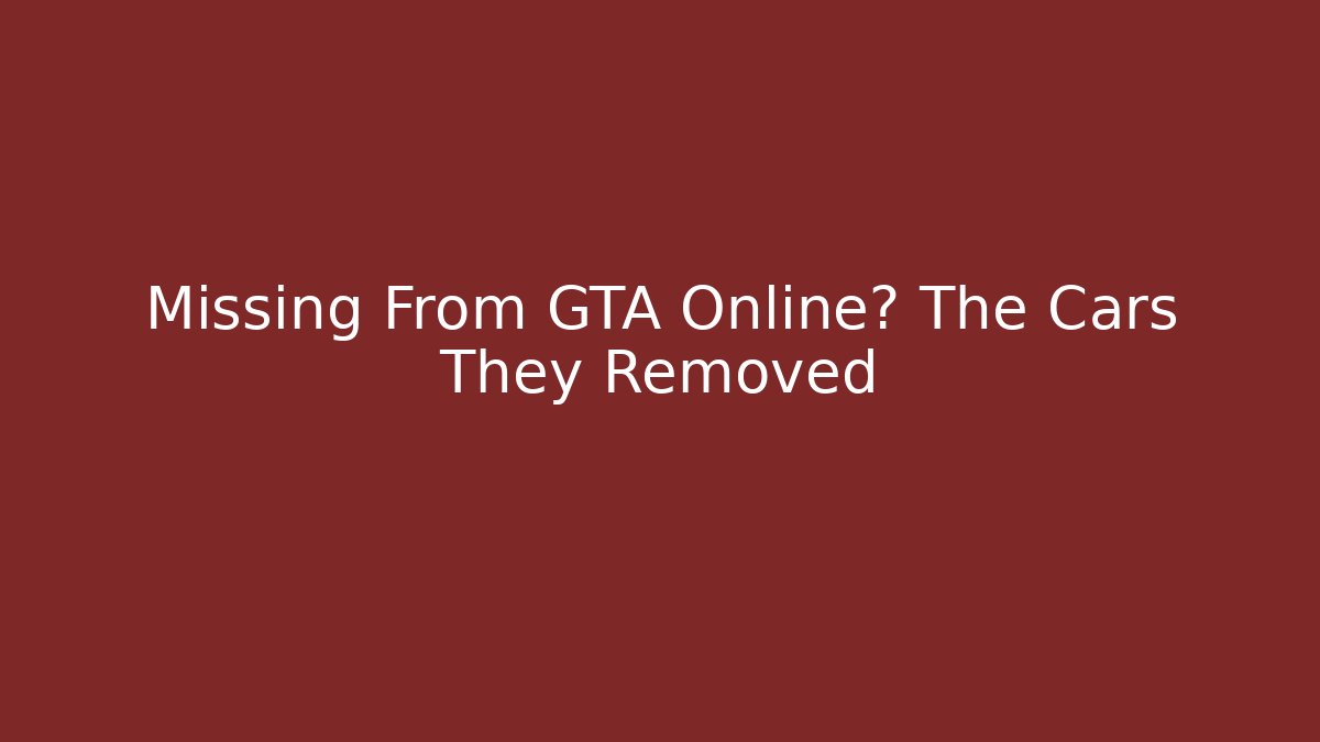 Missing From GTA Online? The Cars They Removed