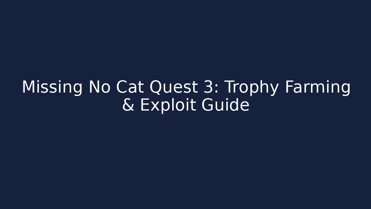 Missing No Cat Quest 3: Trophy Farming & Exploit Guide