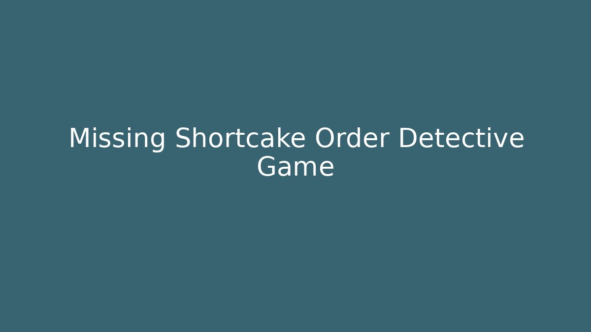 Missing Shortcake Order Detective Game