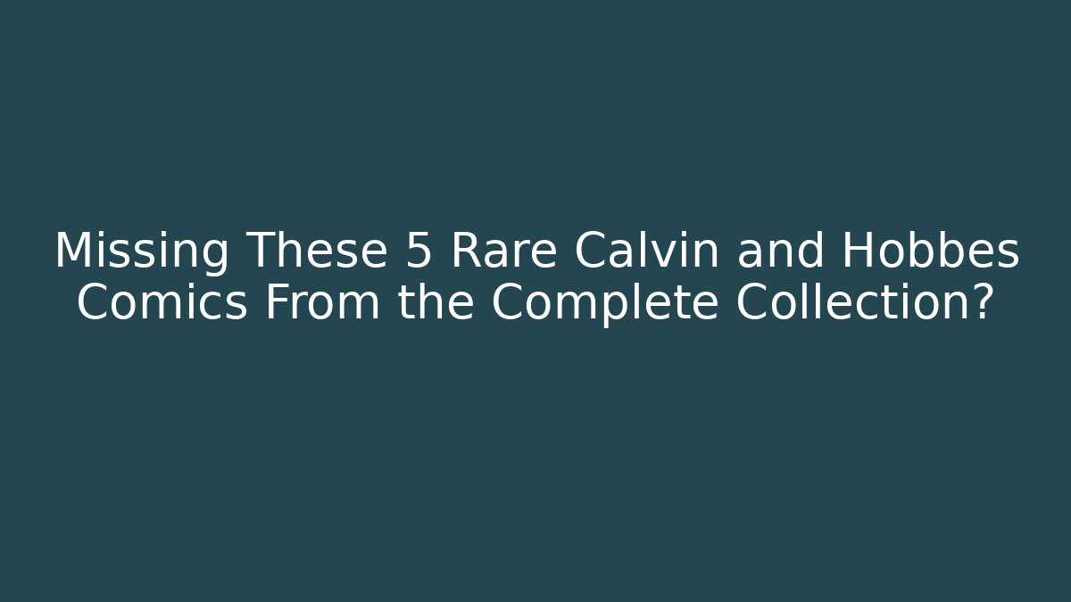 Missing These 5 Rare Calvin and Hobbes Comics From the Complete Collection? - Felix Cat Insurance