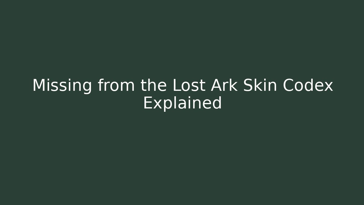 Missing from the Lost Ark Skin Codex Explained