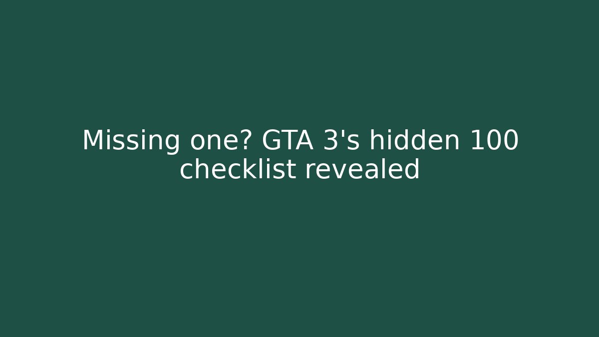 Missing one? GTA 3’s hidden 100 checklist revealed - Felix Cat Insurance