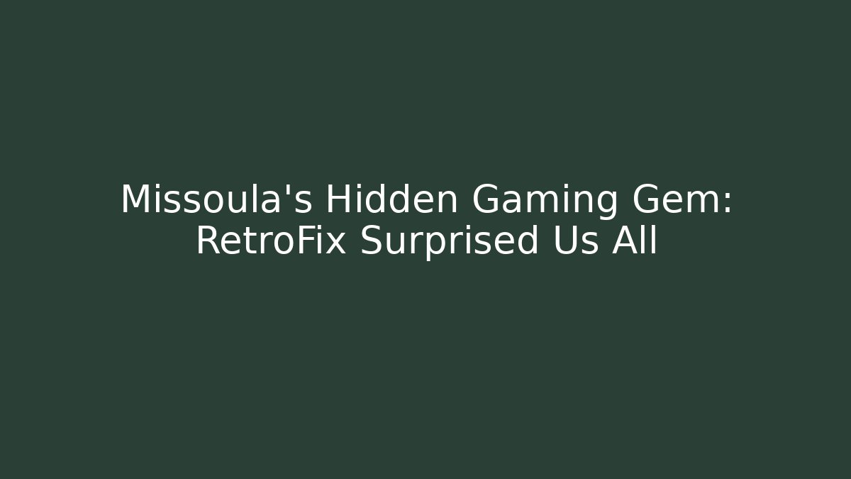 Missoula's Hidden Gaming Gem: RetroFix Surprised Us All