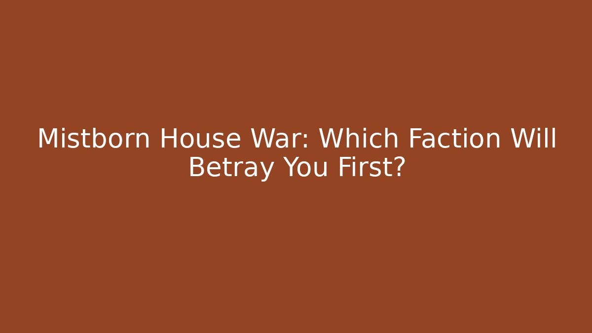 Mistborn House War: Which Faction Will Betray You First?