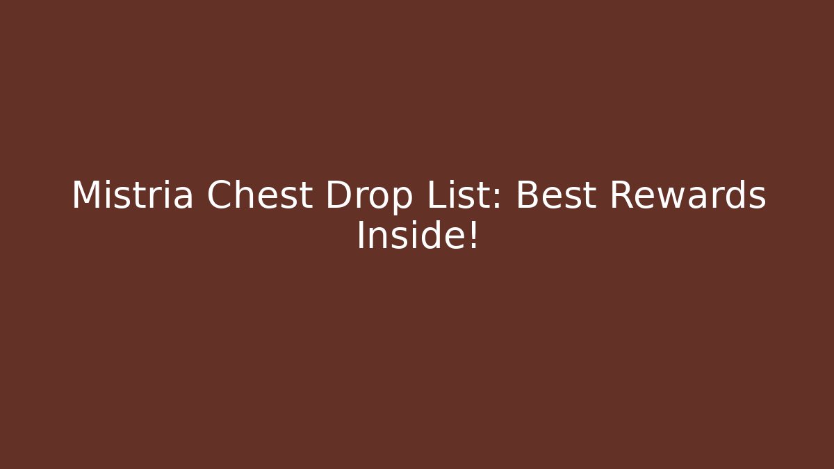 Mistria Chest Drop List: Best Rewards Inside! - Felix Cat Insurance