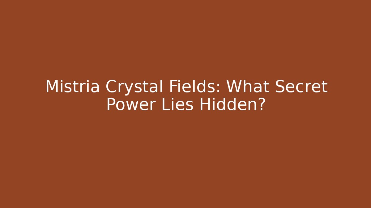 Mistria Crystal Fields: What Secret Power Lies Hidden?