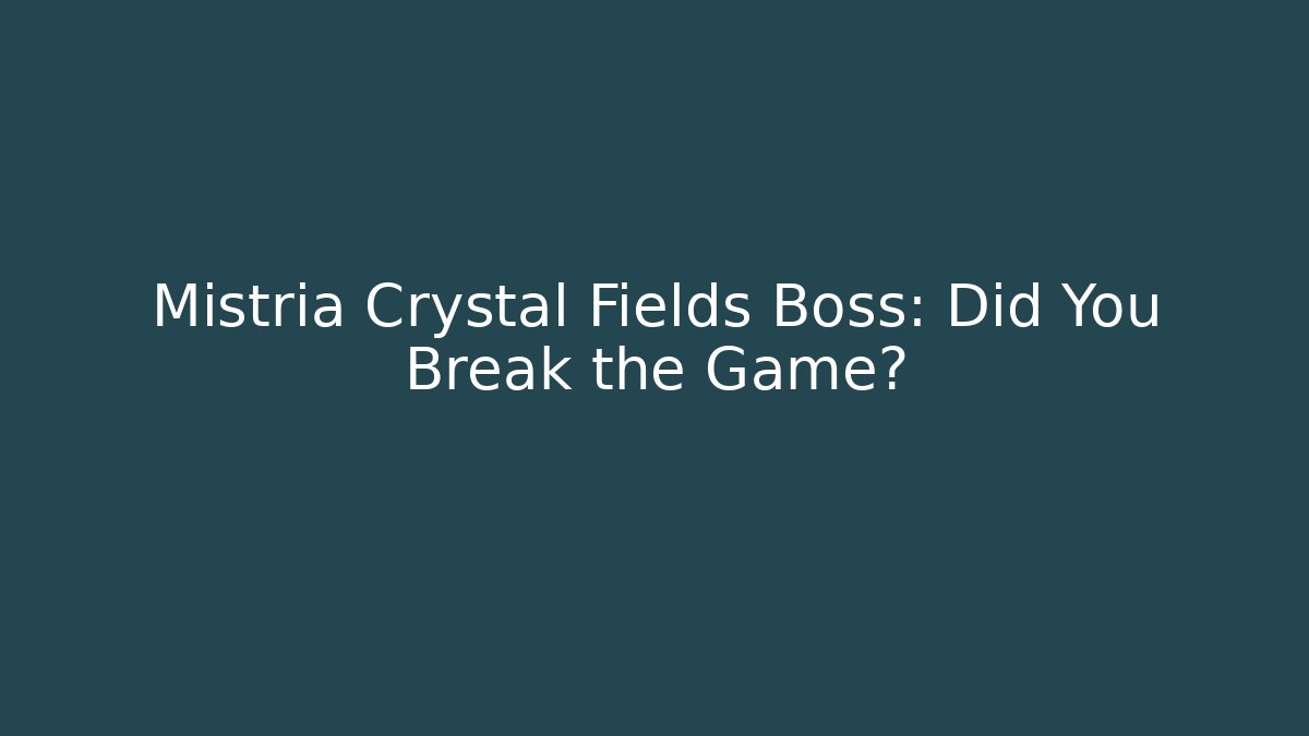 Mistria Crystal Fields Boss: Did You Break the Game?