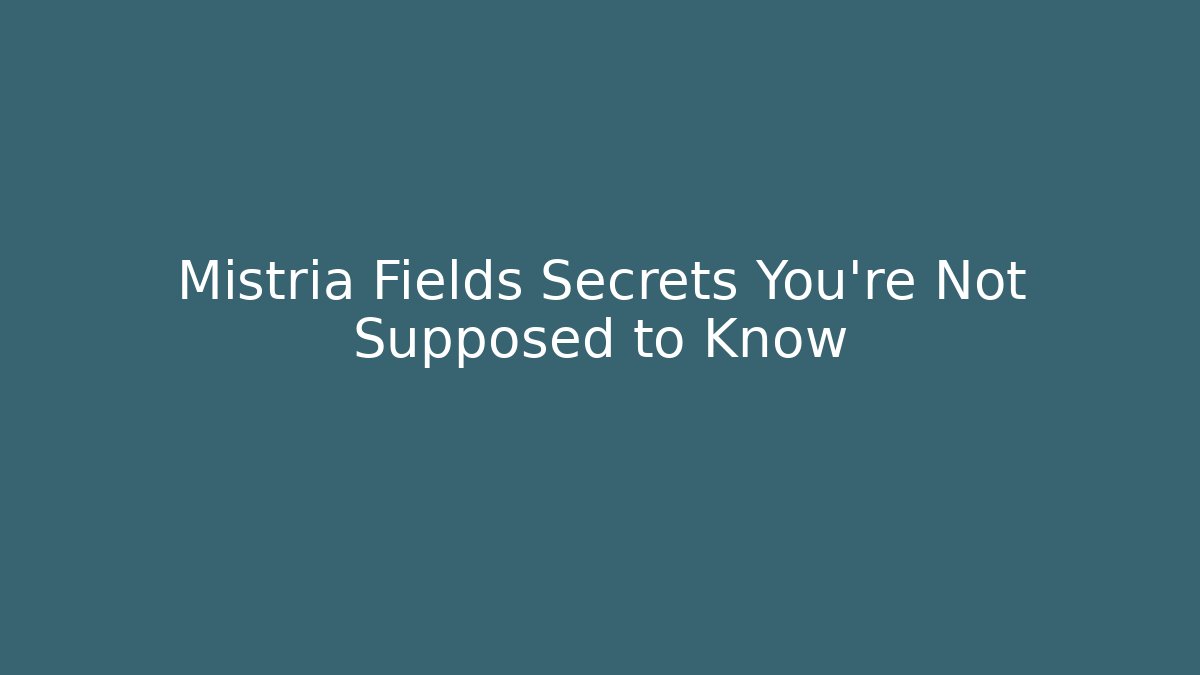 Mistria Fields Secrets You’re Not Supposed to Know