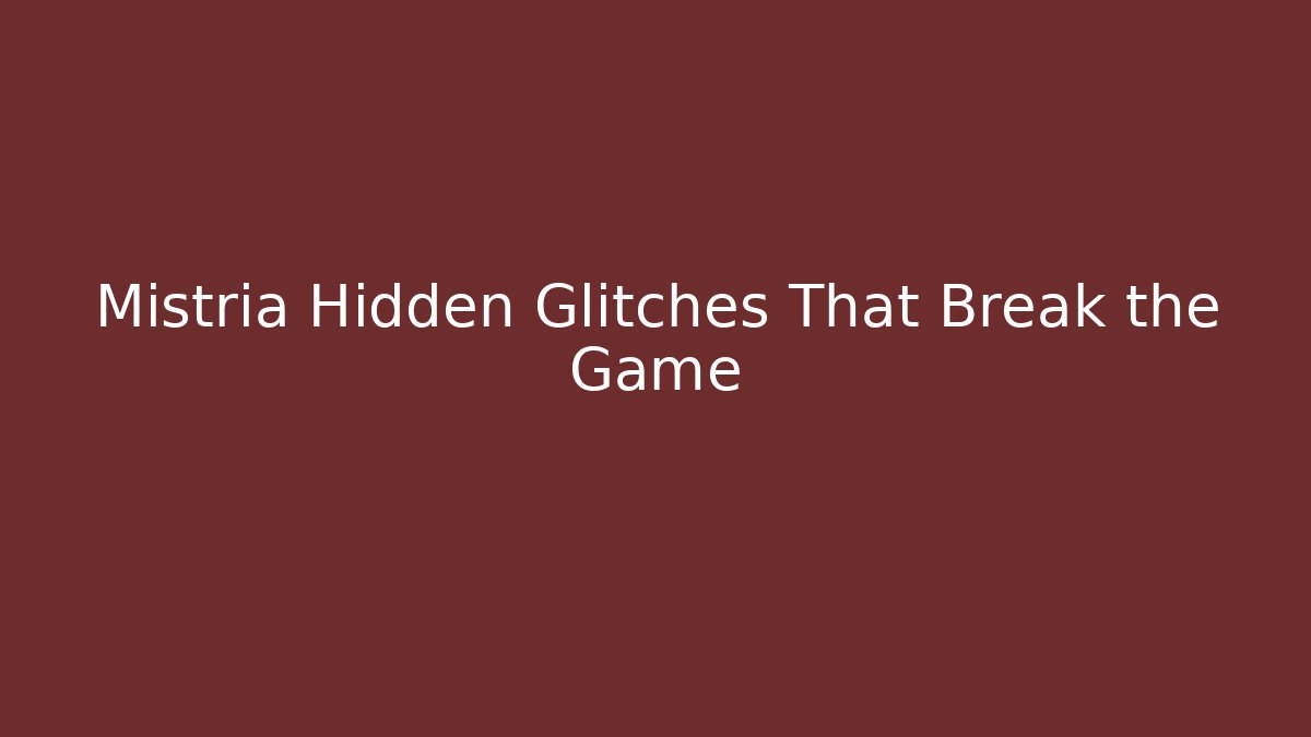 Mistria Hidden Glitches That Break the Game
