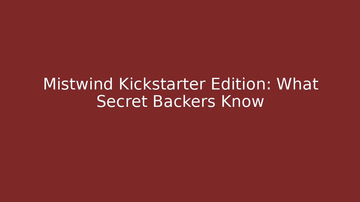 Mistwind Kickstarter Edition: What Secret Backers Know - Felix Cat Insurance