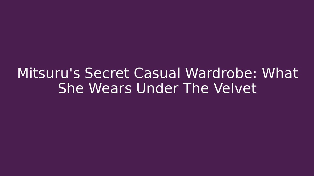 Mitsuru's Secret Casual Wardrobe: What She Wears Under The Velvet