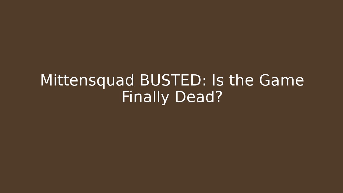 Mittensquad BUSTED: Is the Game Finally Dead? - Felix Cat Insurance