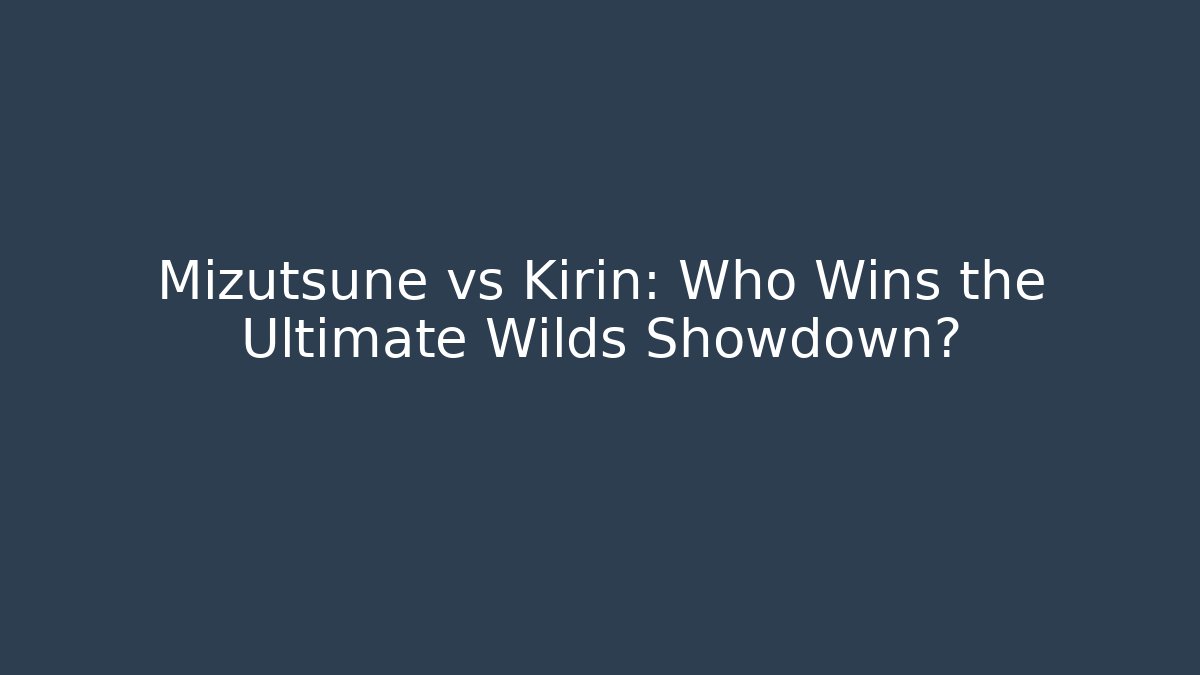 Mizutsune vs Kirin: Who Wins the Ultimate Wilds Showdown?