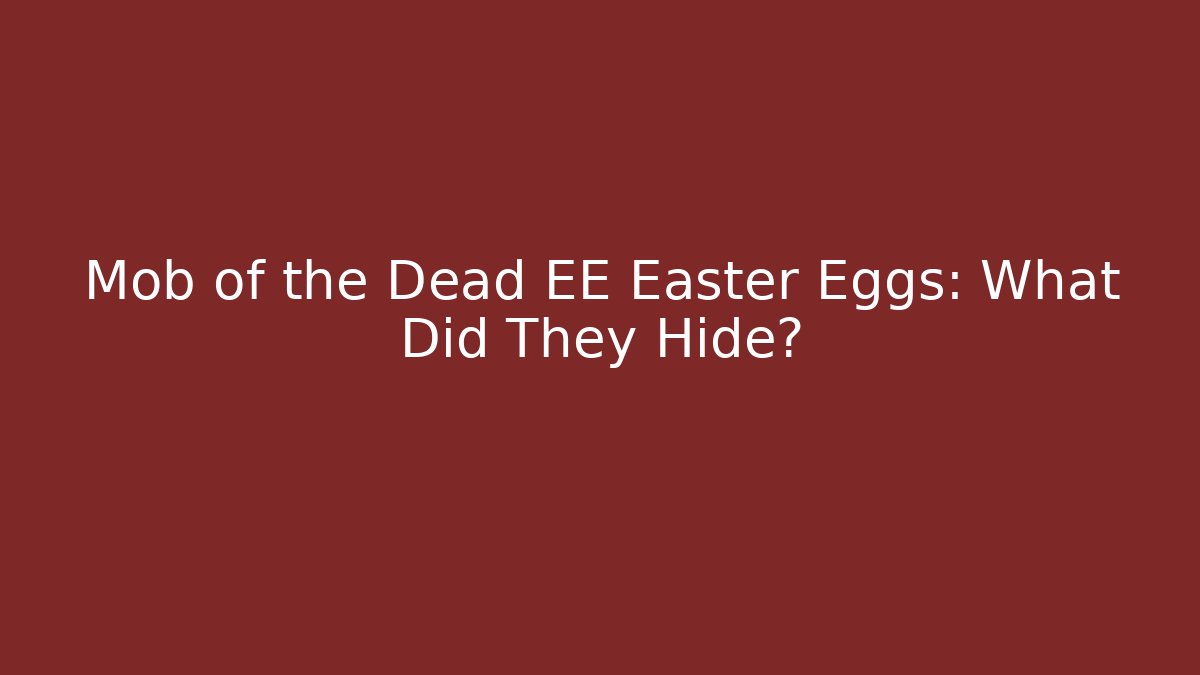 Mob of the Dead EE Easter Eggs: What Did They Hide?