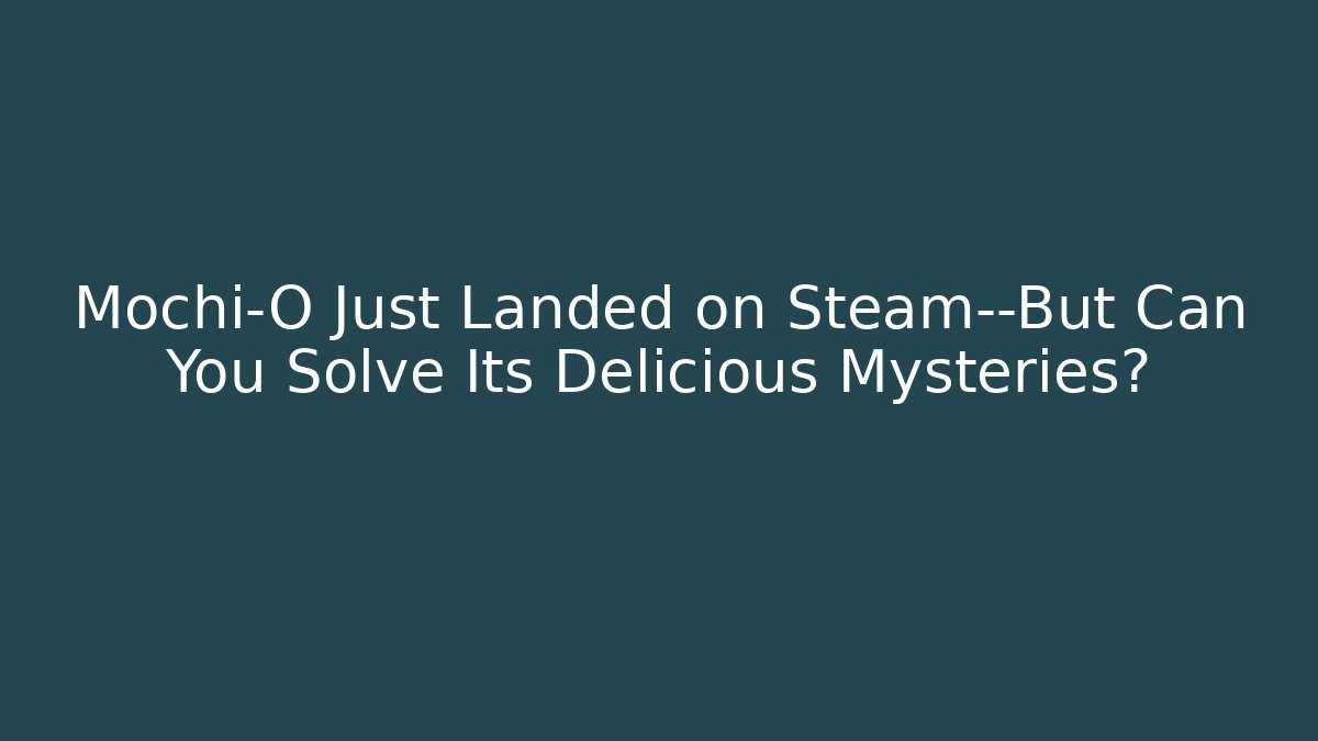 Mochi-O Just Landed on Steam—But Can You Solve Its Delicious Mysteries?