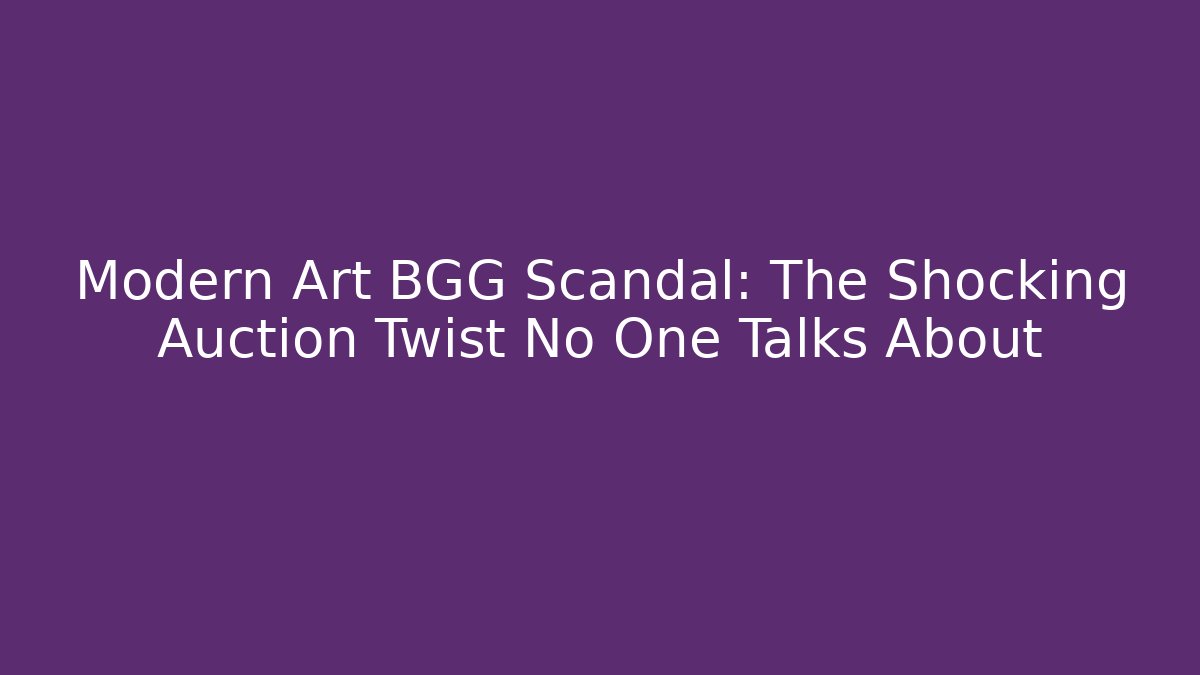 Modern Art BGG Scandal: The Shocking Auction Twist No One Talks About